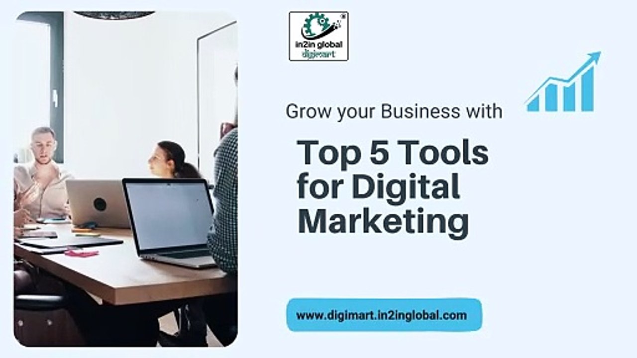 Unlock Success with the Top 5 Tools for Digital Marketing in Today's Competitive Landscape