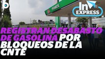 Registran desabasto de gasolina por bloqueos de la CNTE I Reporte Indigo