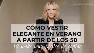 Cómo vestir elegante en verano a partir de los 50: 10 looks muy fáciles de copiar