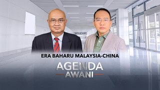 Agenda AWANI: Era baharu Malaysia-China