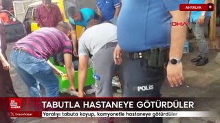 Antalya'da yaralıyı tabuta koyup, kamyonetle hastaneye götürdüler