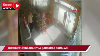 Husumetlisini aracıyla çarpıp yaraladı; o anlar kamerada