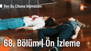 Ben Bu Cihana Sığmazam 68. Bölüm Ön İzleme