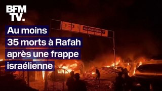 Gaza: ce que l'on sait sur la frappe israélienne qui a fait au moins 35 morts à Rafah