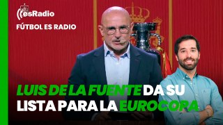 Fútbol es Radio: Luis De la Fuente da su lista para la Eurocopa