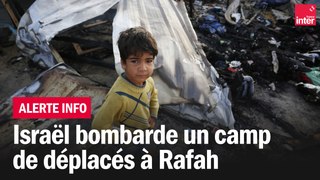 Israël bombarde un camp de déplacés à Rafah
