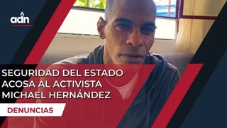 Seguridad del estado acosa al activista Michael Hernández
