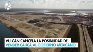 Vulcan cancela la posibilidad de vender Calica al gobierno mexicano
