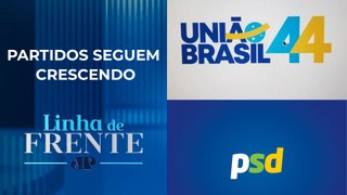 PSD e União Brasil são as novas forças políticas? | LINHA DE FRENTE