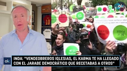 Inda: "Vendeobreros Iglesias, el karma te ha llegado con el jarabe democrático que recetabas a otros"