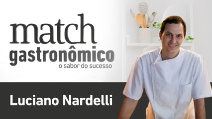 LUCIANO NARDELLI - PODCAST MATCH GASTRONÔMICO #26