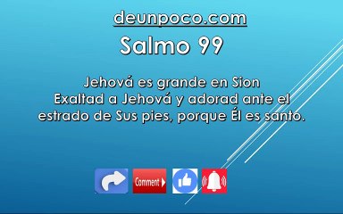 Salmo 99 Jehová es grande en Sion Exaltad a Jehová y adorad ante el estrado de Sus pies, porque Él es santo.