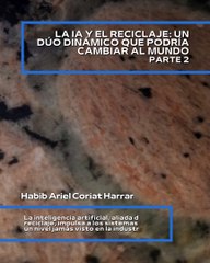 |HABIB ARIEL CORIAT HARRAR | ¡EL PODER DE LA IA EN EL RECICLAJE! (PARTE 2) (@HABIBARIELC)