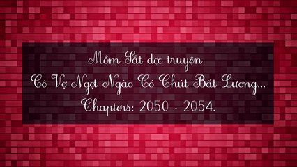 Chương 2050-2054 Cô Vợ Ngọt Ngào Có Chút Bất Lương - Vợ Mới Bất Lương Có Chút Ngọt