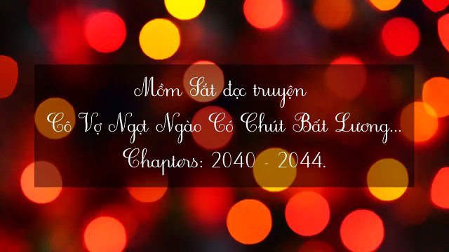 Chương 2040-2044 Cô Vợ Ngọt Ngào Có Chút Bất Lương - Vợ Mới Bất Lương Có Chút Ngọt