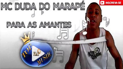 MC DUDA DO MARAPÉ - PARA AS AMANTES ♪(LETRA+DOWNLOAD)♫