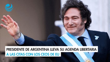 Presidente de Argentina lleva su agenda libertaria a las citas con los CEOs de EU