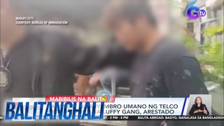 Japanese na miyembro umano ng telco fraud group na Luffy Gang, arestado | BT