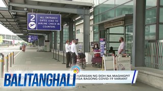 Bureau of Quarantine, inatasan ng DOH na maghigpit sa screening laban sa mga bagong COVID-19 variant | BT