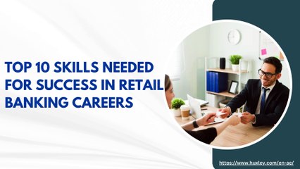 Top 10 Skills Needed for Success in Retail Banking Careers