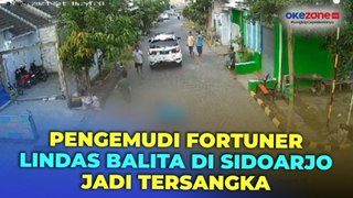 Pengemudi Fortuner yang Lindas Balita di Sidoarjo hingga Tewas Resmi Tersangka