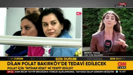 Dilan Polat için "intihar riski" mi tespit edildi? Bakırköy'de tedavi edilecek