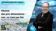 Hausse des prix alimentaires : non, ce n'est pas fini [Alexandre Mirlicourtois]