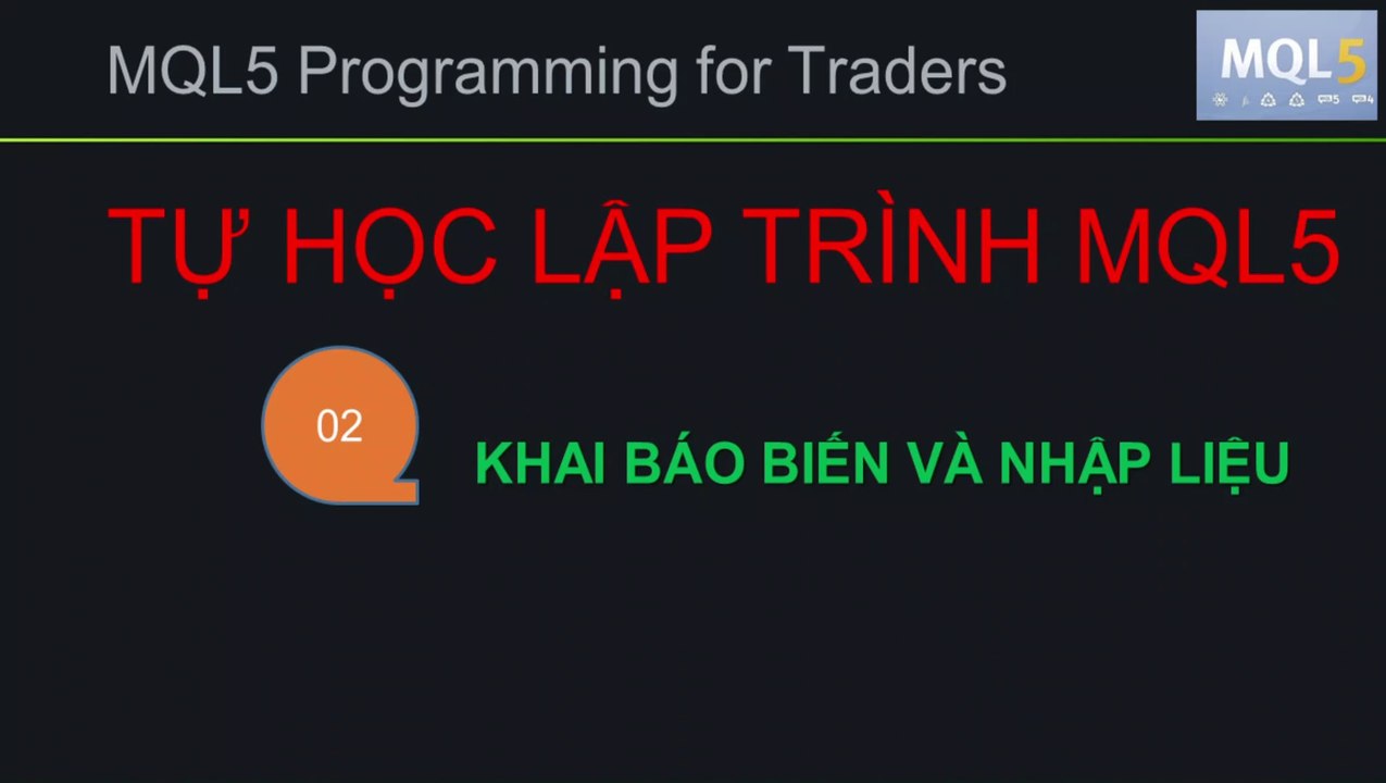 BÀI 02 - MQL5 - KHAI BÁO BIẾN - TỰ HỌC LẬP TRÌNH MQL5 SIÊU TỐC