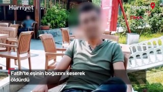 Fatih’te eşinin boğazını keserek öldürdü