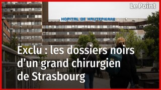 Exclu : les dossiers noirs d’un grand chirurgien de Strasbourg