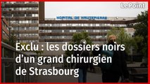 Exclu : les dossiers noirs d’un grand chirurgien de Strasbourg