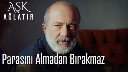 Parasını almadan bırakmaz