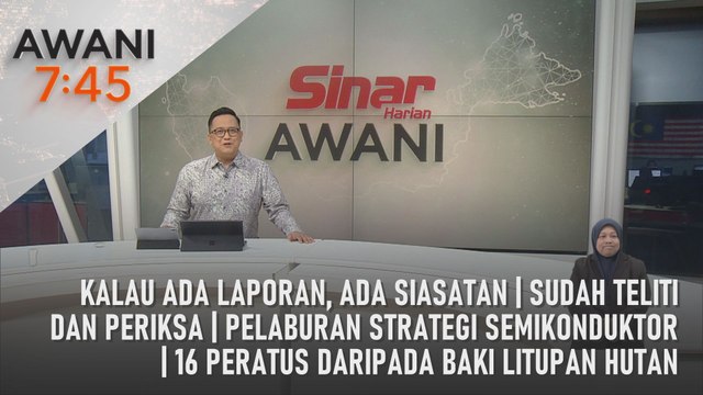 AWANI 7:45 [28/05/2024] – Kalau Ada Laporan, Ada Siasatan | Sudah Teliti Dan Periksa | Pelaburan Strategi Semikonduktor | 16 Peratus Daripada Baki Litupan Hutan