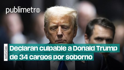 Declaran culpable a Donald Trump de 34 cargos por el soborno a la exactriz ‘Stormy Daniels’