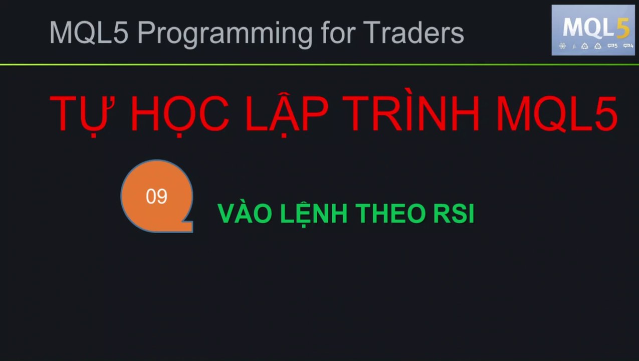 BÀI 09 - MQL5 - VÀO LỆNH THEO RSI - TỰ HỌC LẬP TRÌNH MQL5 SIÊU TỐC