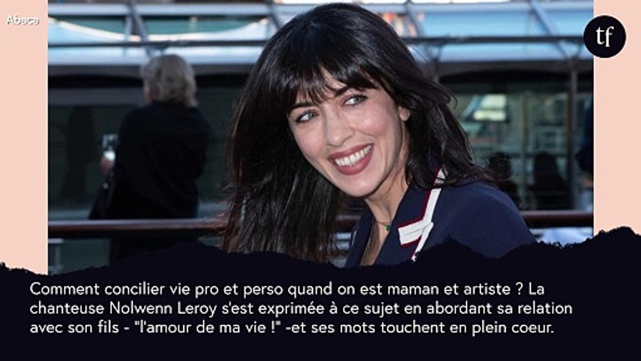 "Mon fils me fait grandir, c'est l'amour de ma vie", témoigne Nolwenn Leroy