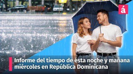 Informe del tiempo para esta noche y mañana miércoles 29 de mayo para la República Dominicana