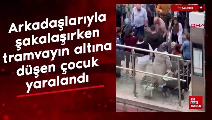 Sultangazi'de arkadaşlarıyla şakalaşırken tramvayın altına düşen çocuk yaralandı