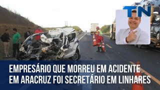 Empresário que morreu em acidente em Aracruz foi secretário em Linhares