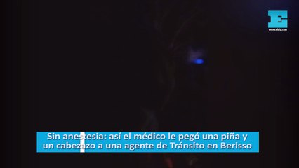 Así el médico le pegó una piña y un cabezazo a una agente de Tránsito en Berisso