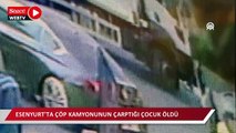 Esenyurt'ta çöp kamyonunun çarptığı çocuk öldü