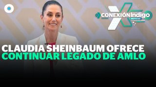 Sheinbaum promete cuidar el legado de AMLO | Reporte Indigo