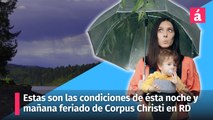 Estas son las condiciones del tiempo de ésta noche y mañana jueves, feriado de Corpus Christi en República Dominicana