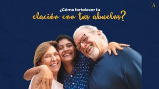 ¿como fortalecer tu relacion con tus abuelos?