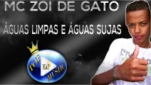 MC ZOI DE GATO - ÁGUAS LIMPAS E ÁGUAS SUJAS ♪(LETRA DOWNLOAD)♫