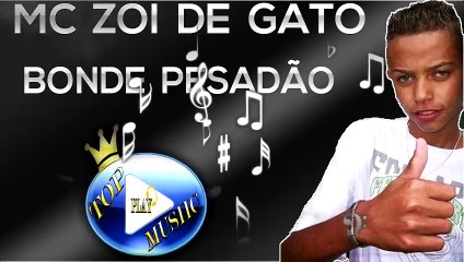 MC ZOI DE GATO - BONDE PESADÃO ♪(LETRA+DOWNLOAD)♫
