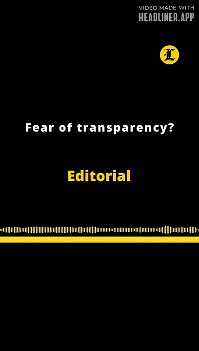Editorial | Fear of transparency?