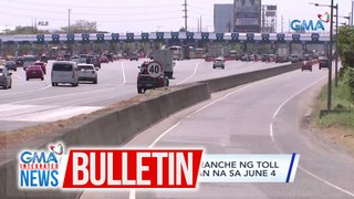Pangongolekta ng 2nd tranche ng toll rate hike sa NLEX, sisimulan na sa June 4 | GMA Integrated News Bulletin