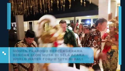 Momen Prabowo Bercengkrama dengan Elon Musk di Sela Acara World Water Forum 1oth di Bali