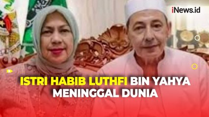 Innalillahi, Istri Habib Luthfi bin Yahya Meninggal Dunia
